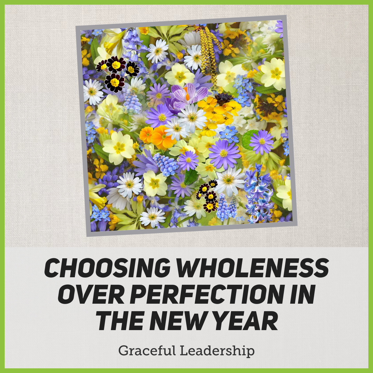 Graceful Leadership: Choosing Wholeness Over Perfection in the New Year